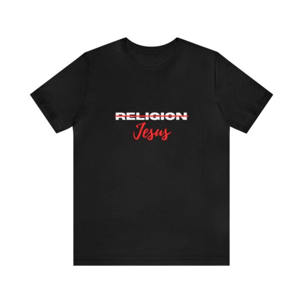 18102-1.jpg Jesus not Religion Unisex T shirt