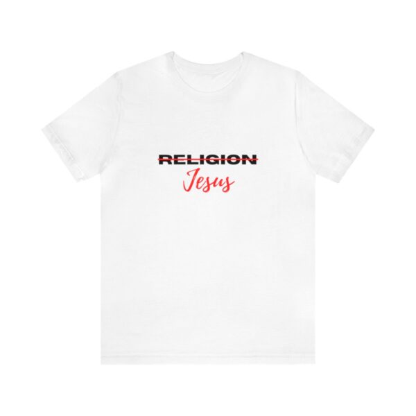 18542-21.jpg Jesus not Religion Unisex T shirt